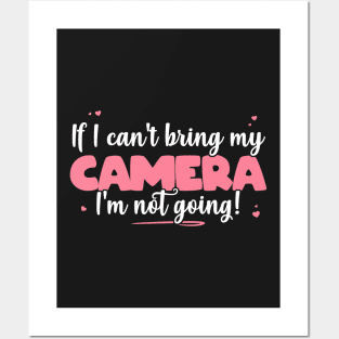 If I Can't Bring My Camera I'm Not Going - Cute Camera Lover product Posters and Art